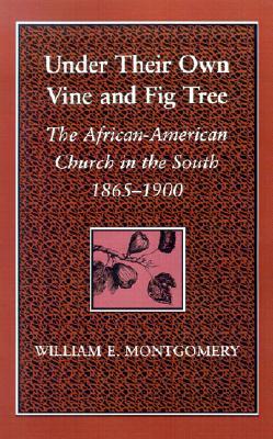 Under Their Own Vine and Fig Tree: The African-American Church in the South, 1865--1900 (Paperback)
