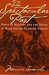 The Spectacular Past: Popular History and the Novel in Nineteenth-Century France