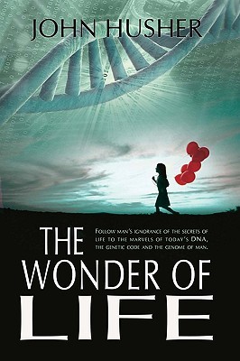 The Wonder of Life: Follow man's ignorance of the secrets of life to the marvels of today's DNA, the genetic code and the genome of man. (Hardcover)
