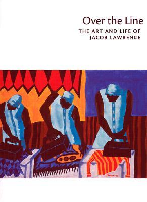 Over the Line: The Art and Life of Jacob Lawrence (Paperback)