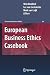 European Business Ethics Casebook: The Morality of Corporate Decision Making (Issues in Business Ethics, 29)