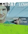Great Love (for Guys): Truth for Teens in Today's Sexy Culture Great Love (for Guys): Truth for Teens in Today's Sexy Culture