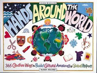 Hands Around the World: 365 Creative Ways to Encourage Cultural Awareness and Global Respect (Williamson Kids Can! Series)
