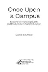 Once Upon A Campus: Lessons For Improving Quality And Productivity In Higher Education (American Council on Education Oryx Press Series on Higher Education) Once Upon A Campus: Lessons For Improving Quality And Productivity In Higher Education (American Council on Education Oryx Press Series on Higher Education)