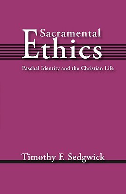 Sacramental Ethics: Paschal Identity and the Christian Life (Paperback)
