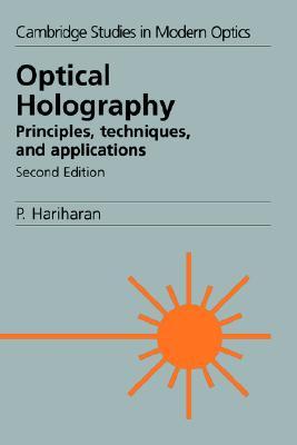 Optical Holography: Principles, Techniques and Applications (Cambridge Studies in Modern Optics, Series Number 20) (Volume 0)