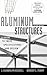 Aluminum Structures: A Guide to Their Specifications and Design