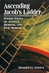 Ascending Jacob's Ladder: Jewish Views of Angels, Demons, and Evil Spirits Ascending Jacob's Ladder: Jewish Views of Angels, Demons, and Evil Spirits