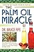 The Palm Oil Miracle by Fife Bruce
