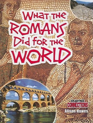 What the Romans Did for the World (Crabtree Connections Level 2 - Below-Average)