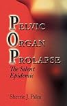 Pelvic Organ Prolapse by Sherrie J. Palm