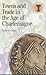 Towns and Trade in the Age of Charlemagne (Debates in Archaeology)