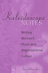 Kaleidoscope Notes: Writing Women's Music and Organizational Culture Kaleidoscope Notes: Writing Women's Music and Organizational Culture