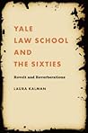 Yale Law School and the Sixties: Revolt and Reverberations (Studies in Legal History)