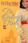 No Ordinary Noel by Pat G'Orge-Walker No Ordinary Noel by Pat G'Orge-Walker