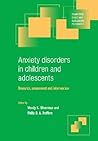Anxiety Disorders in Children and Adolescents: Research, Assessment and Intervention (Cambridge Child and Adolescent Psychiatry)