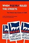 When Poetry Ruled the Streets: The French May Events of 1968 When Poetry Ruled the Streets: The French May Events of 1968