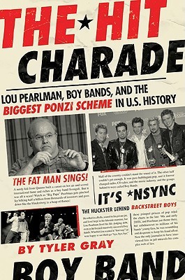 The Hit Charade: Lou Pearlman, Boy Bands, and the Biggest Ponzi Scheme in U.S. History (Hardcover)