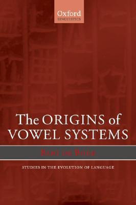 The Origins of Vowel Systems (Oxford Studies in the Evolution of Language)