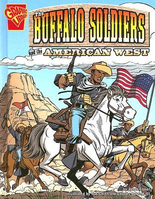 The Buffalo Soldiers And the American West (Graphic History)