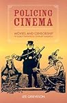 Policing Cinema: Movies and Censorship in Early-Twentieth-Century America