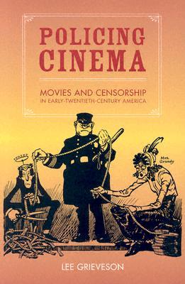 Policing Cinema: Movies and Censorship in Early-Twentieth-Century America (Paperback)
