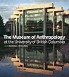 The Museum of Anthropology at the University of British Columbia The Museum of Anthropology at the University of British Columbia