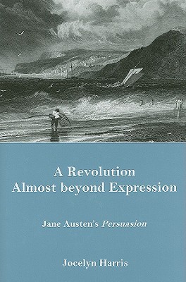 A Revolution Almost Beyond Expression: Jane Austen's Persuasion (Hardcover)
