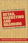 Retail Marketing and Branding - A Definitive Guide to Maximising ROI