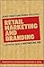 Retail Marketing and Branding - A Definitive Guide to Maximis... by Jesko Perrey