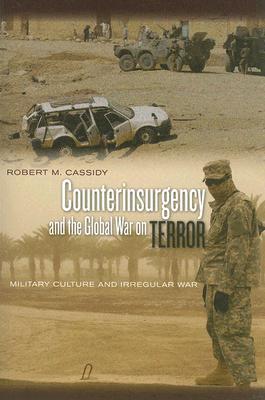 Counterinsurgency and the Global War on Terror: Military Culture and Irregular War (Paperback)