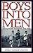 Boys into Men by Mark A. Goldstein MD