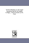 Tahkoo wahkan; or, The gospel among the Dakotas. By Stephen R. Riggs ... With an introd. by S.B. Treat. Tahkoo wahkan; or, The gospel among the Dakotas. By Stephen R. Riggs ... With an introd. by S.B. Treat.