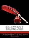Naufragios y comentarios by Álvar Núñez Cabeza de Vaca