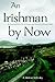 An Irishman by Now: An American Boy's Tale of Passion and Discovery in Rural Ireland
