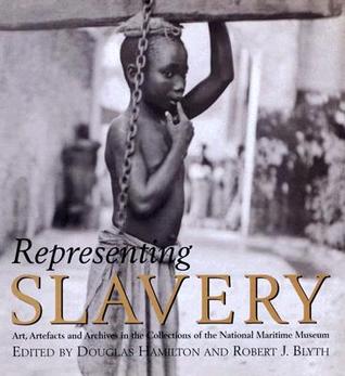Representing Slavery: Art, artefacts and archives in the collections of the National Maritime Museum (Hardcover)