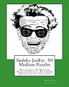 Sudoku Junkie: 50 Medium Puzzles: Featuring 50 Medium Puzzles Perfect For Some Quick Sudoku Practice