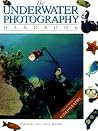 The Underwater Photography Handbook The Underwater Photography Handbook