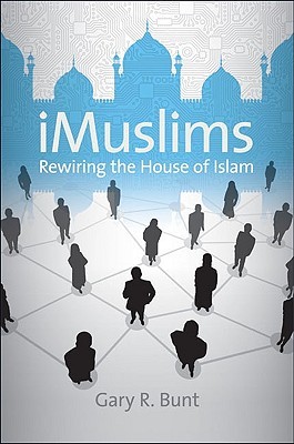 iMuslims: Rewiring the House of Islam (Islamic Civilization and Muslim Networks)