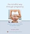The Mindful Way through Pregnancy: Meditation, Yoga, and Journaling for Expectant Mothers