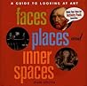 Faces, Places and Inner Spaces: A Guide to Looking at Art Faces, Places and Inner Spaces: A Guide to Looking at Art