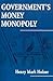 Government's Money Monopoly