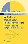 Methods and Applications of Singular Perturbations: Boundary Layers and Multiple Timescale Dynamics (Texts in Applied Mathematics, 50)