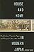 House and Home in Modern Japan: Architecture, Domestic Space, and Bourgeois Culture, 1880-1930 (Harvard East Asian Monographs)