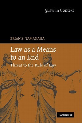 Law as a Means to an End: Threat to the Rule of Law (Law in Context)
