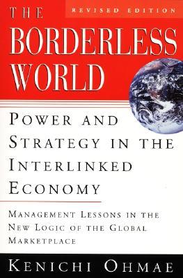 The Borderless World, rev ed: Power and Strategy in the Interlinked Economy – The Groundbreaking Bestseller for Managers Competing in Global Markets (Paperback)