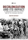 Decolonization and Its Impact: A Comparative Approach to the End of the Colonial Empires