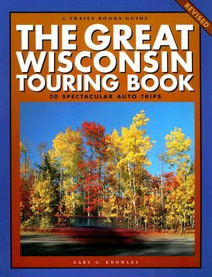 Trails Books Guide The Great Wisconsin Touring Book: 30 Spectacular Auto Trips (Trails Books Guides)