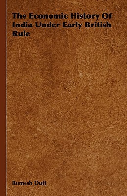 The Economic History of India Under Early British Rule (Hardcover)