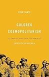 Colored Cosmopolitanism by Nico Slate Colored Cosmopolitanism by Nico Slate
